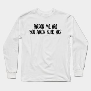 Pardon Me Long Sleeve T-Shirt